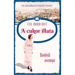   A cukor illata - Bielefeld asszonyai - Egy cukrászdinasztia lenyűgöző története 2.