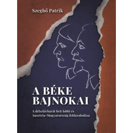   A béke bajnokai - A délszlávbarát brit lobbi és Ausztria–Magyarország feldarabolása