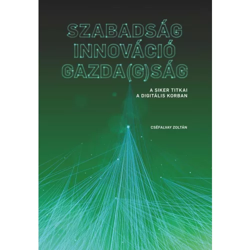 SZABADSÁG - INNOVÁCIÓ - GAZDA(G)SÁG - A siker titkai a digitális korban