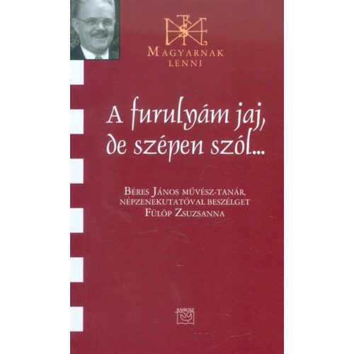 A furulyám jaj, de szépen szól... /Magyarnak lenni CXXXIII.