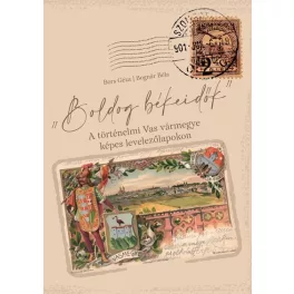   Boldog békeidők - A történelmi Vas vármegye képes levelezőlapokon