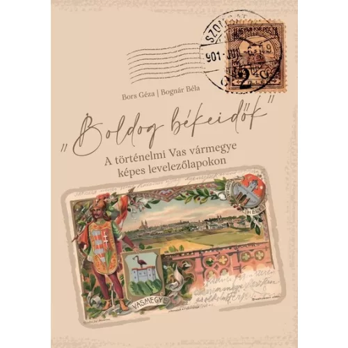 Boldog békeidők - A történelmi Vas vármegye képes levelezőlapokon