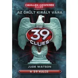   The 39 Clues - 39 kulcs: Cahillek a Vesperek ellen 2. - Az őrült király vára