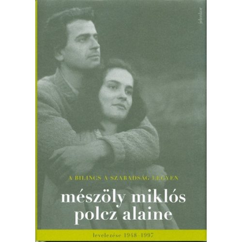 A bilincs a szabadság legyen /Mészöly Miklós és Polcz Alaine levelezése 1948-1997.