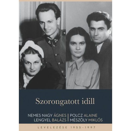 Szorongatott idill - Nemes Nagy Ágnes - Lengyel Balázs és Polcz Alaine - Mészöly Miklós levelezése 1955-1997