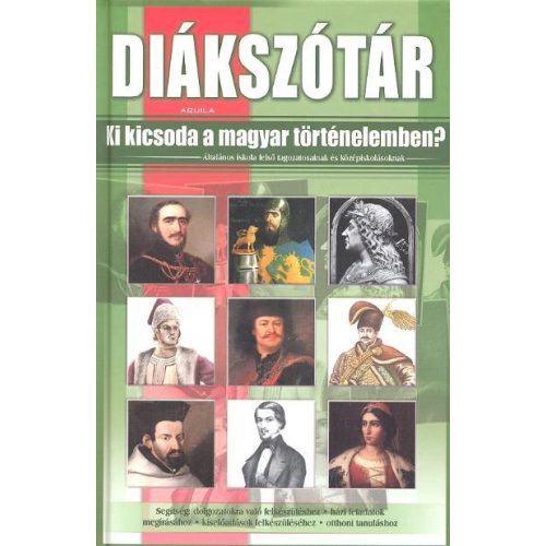 Diákszótár /Ki kicsoda a magyar történelemben?