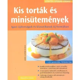   KIS TORTÁK ÉS MINISÜTEMÉNYEK /IGAZI ÚJDONSÁGOK ÉS KLASSZIKUSOK ÚJ FORMÁBAN /KÖNNYEN, GYORSAN, FINO