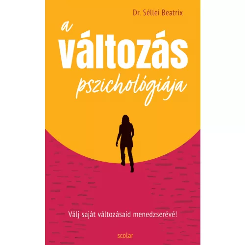 A változás pszichológiája - Válj saját változásaid menedzserévé!