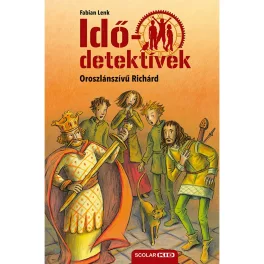 Idődetektívek 08. - Oroszlánszívű Richárd (2. kiadás)