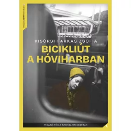   Bicikliút a hóviharban - Ingázó nők a szocialista iparban - Modern magyar történelem