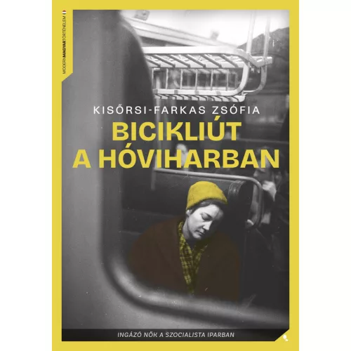 Bicikliút a hóviharban - Ingázó nők a szocialista iparban - Modern magyar történelem