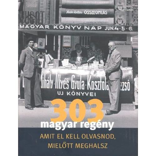 303 MAGYAR REGÉNY AMIT EL KELL OLVASNOD, MIELŐTT MEGHALSZ