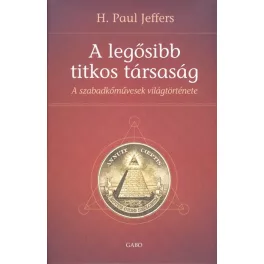   A legősibb titkos társaság /A szabadkőművesség világtörténete