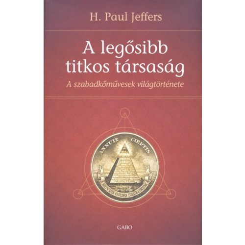 A legősibb titkos társaság /A szabadkőművesség világtörténete