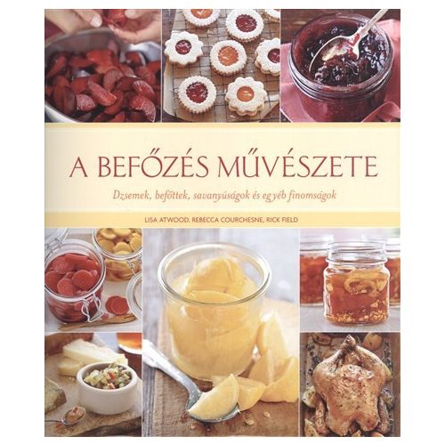 A befőzés művészete /Dzsemek, befőttek, savanyúságok és egyéb finomságok