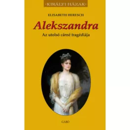   Alekszandra - Az utolsó cárné tragédiája - Királyi házak