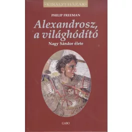   Alexandrosz, a világhódító - Nagy Sándor élete /Királyi házak