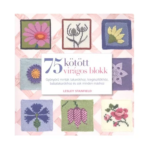 75 kötött virágos blokk /Gyönyörű minták takarókhoz, kiegészítőkhöz, babatakarókhoz