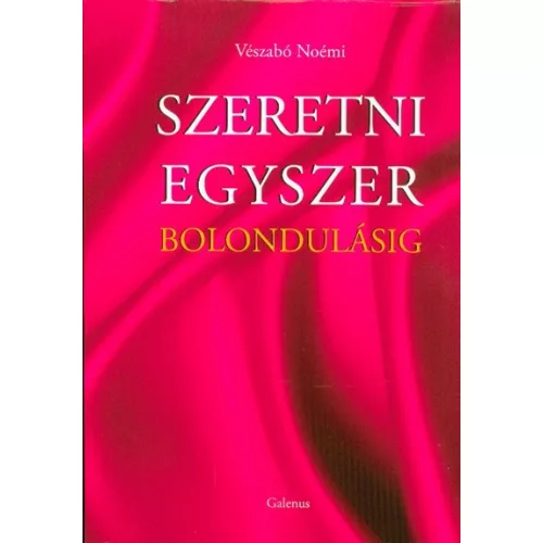 SZERETNI EGYSZER BOLONDULÁSIG