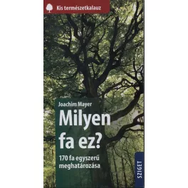   Milyen fa ez? - 170 fa egyszerű meghatározása /Kis természetkalauz