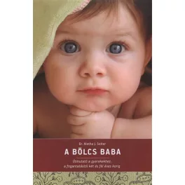   A bölcs baba /Útmutató a gyerekekhez, a fogantatástól két és fél éves korig