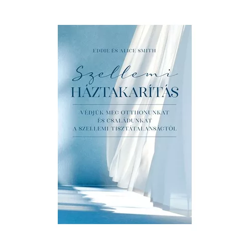 Szellemi háztakarítás - Védjük meg otthonunkat és családunkat a szellemi tisztátalanságtól