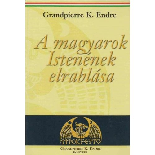 A magyarok Istenének elrablása (új kiadás)