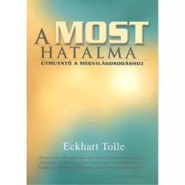 A most hatalma /Útmutató a megvilágosodáshoz