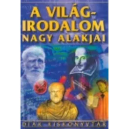 A világirodalom nagy alakjai /Diák kiskönyvtár