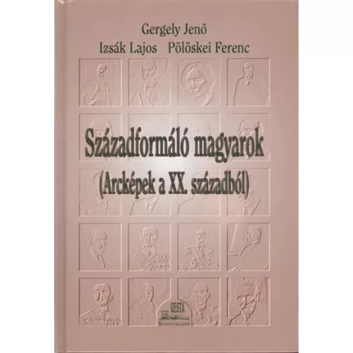 Századformáló magyarok (arcképek a XX. századból)
