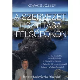   A SZERVEZET TISZTÍTÁSA FELSŐFOKON /EGY TERMÉSZETGYÓGYÁSZ FELJEGYZÉSEI