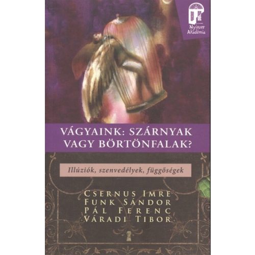 Vágyaink: Szárnyak vagy börtönfalak - illúziók, szenvedélyek, függőségek /Nyitott akadémia