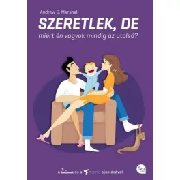 SZERETLEK, DE MIÉRT ÉN VAGYOK MINDIG AZ UTOLSÓ?