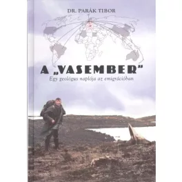   A "vasember" /egy geológus naplója az emigrációban