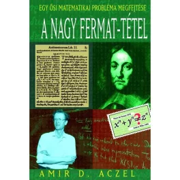   A NAGY FERMAT-TÉTEL /EGY ŐSI MATEMATIKAI PROBLÉMA MEGFEJTÉSE
