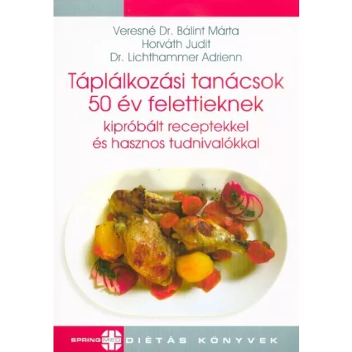 Táplálkozási tanácsok 50 év felettieknek kipróbált receptekkel és hasznos tudnivalókkal