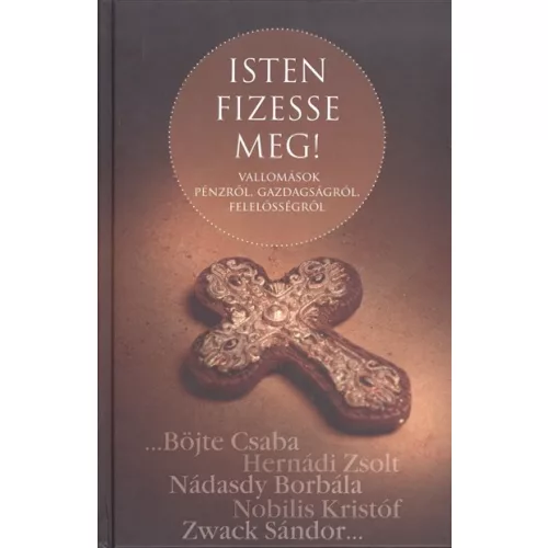 ISTEN FIZESSE MEG! /VALLOMÁSOK PÉNZRŐL, GAZDAGSÁGRÓL, FELELŐSSÉGRŐL