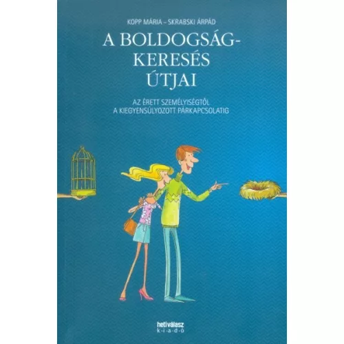 A BOLDOGSÁGKERESÉS ÚTJAI /AZ ÉRETT SZEMÉLYISÉGTŐL A KIEGYENSÚLYOZOTT PÁRKAPCSOLATIG