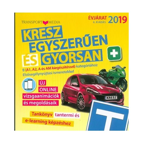 *Kresz egyszerűen és gyorsan +  B (A1, A2, A és AM kiegészítéssel) kategóriához. Elsősegélynyújtási ismeretekkel 2019.