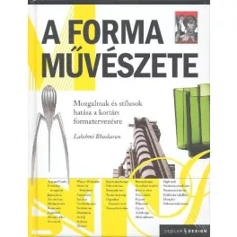   A forma művészete /Mozgalmak és stílusok a kortárs formatervezésre