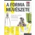 A forma művészete /Mozgalmak és stílusok a kortárs formatervezésre