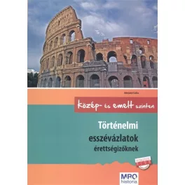   *Történelmi esszévázlatok érettségizőknek közép- és emelt szinten