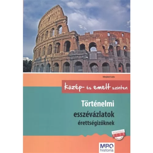 *Történelmi esszévázlatok érettségizőknek közép- és emelt szinten