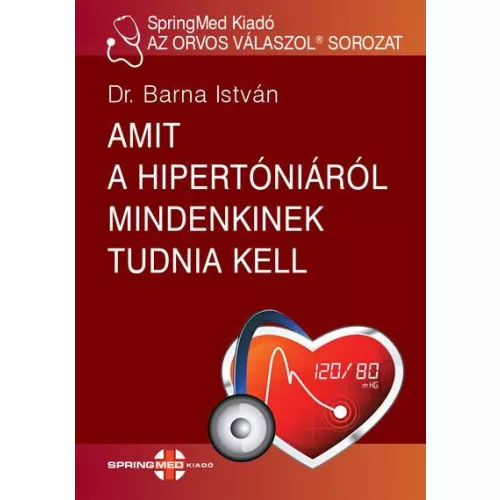 Amit a hipertóniáról mindenkinek tudni kell - AZ ORVOS VÁLASZOL®