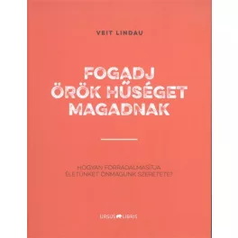   Fogadj örök hűséget magadnak /Hogyan forradalmasította életünket önmagunk szeretete?