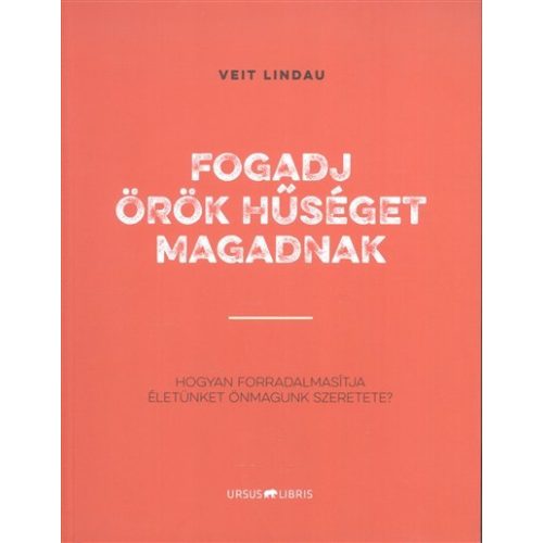 Fogadj örök hűséget magadnak /Hogyan forradalmasította életünket önmagunk szeretete?