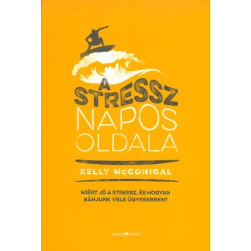 A stressz napos oldala /Miért jó a stressz, és hogyan bánjunk vele ügyesebben?