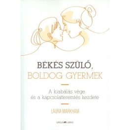   Békés szülő, boldog gyermek /A kiabálás vége és a kapcsolatteremtés kezdete