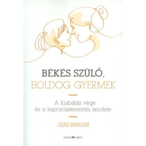 Békés szülő, boldog gyermek /A kiabálás vége és a kapcsolatteremtés kezdete