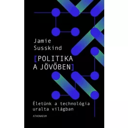   Politika a jövőben - Életünk a technológia átformálta világban